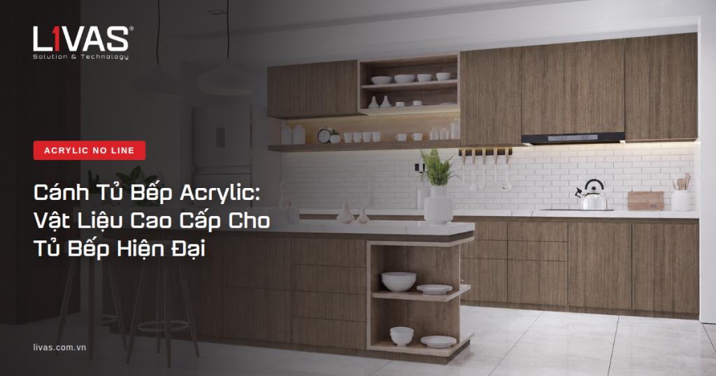 Cánh Tủ Bếp Acrylic: Vật Liệu Cao Cấp Cho Tủ Bếp Hiện Đại