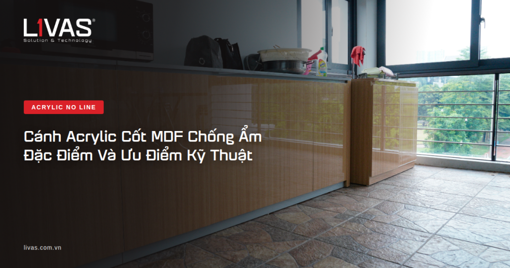 Cánh Acrylic Cốt MDF Chống Ẩm: Đặc Điểm Và Ưu Điểm Kỹ Thuật