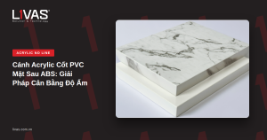 Cánh Acrylic Cốt PVC Mặt Sau ABS: Giải Pháp Cân Bằng Độ Ẩm Cho Cánh Tủ